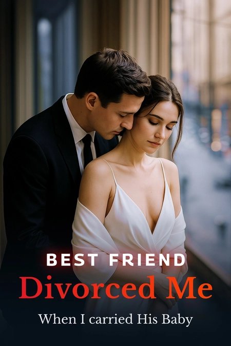 Cover of Best Friend Divorced Me When I Carried His Baby