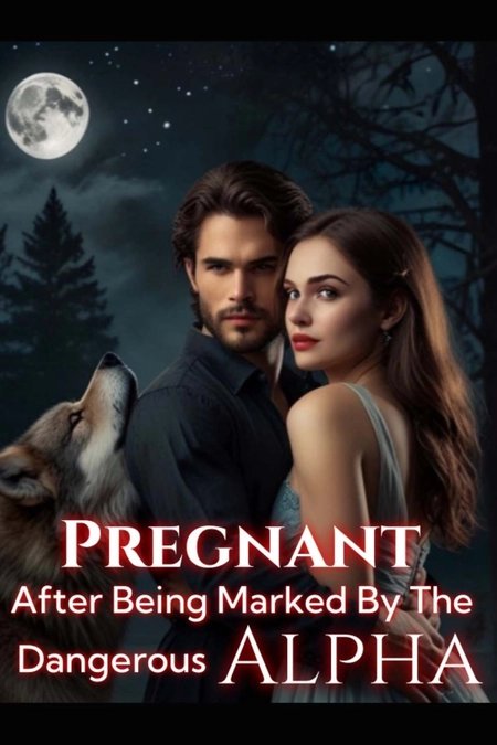 Cover of Pregnant After Being Marked By The Dangerous Alpha